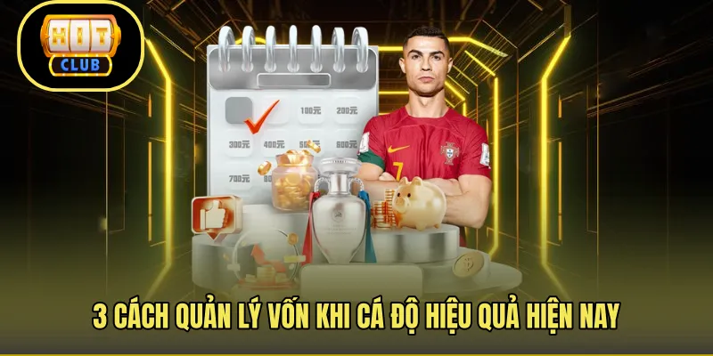 3 cách quản lý vốn khi cá độ hiệu quả hiện nay