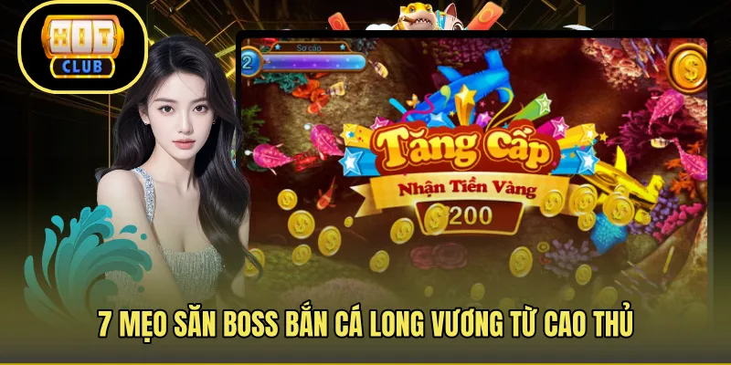 7 mẹo săn boss bắn cá long vương từ cao thủ
