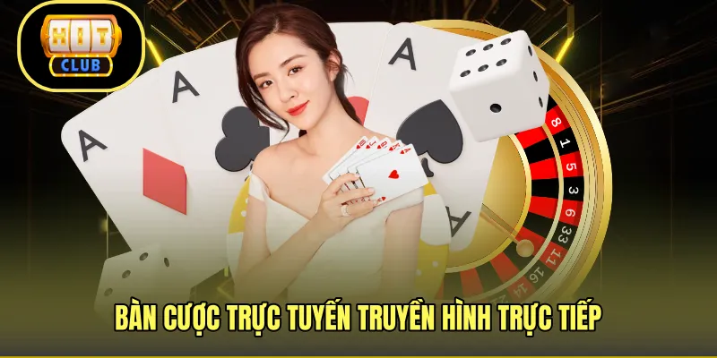 Bàn cược trực tuyến truyền hình trực tiếp