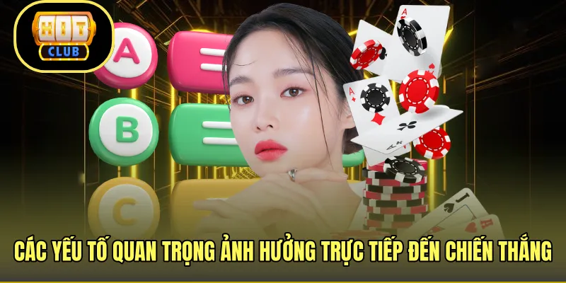 Các yếu tố quan trọng ảnh hưởng trực tiếp đến chiến thắng