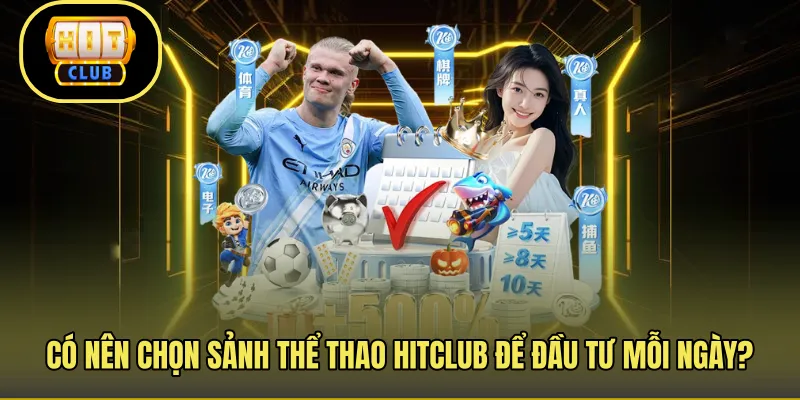 Có nên chọn sảnh thể thao Hitclub để đầu tư mỗi ngày?