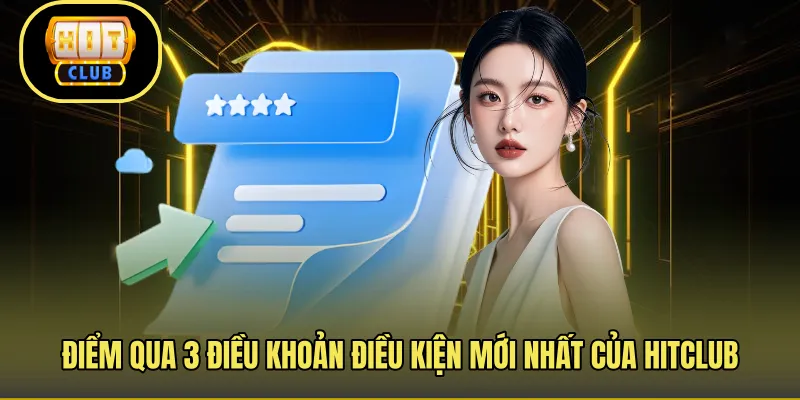 Điểm qua 3 điều khoản điều kiện mới nhất của Hitclub