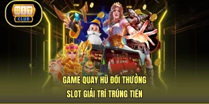 Game Quay Hũ Đổi Thưởng - Slot Giải Trí Trúng Tiền
