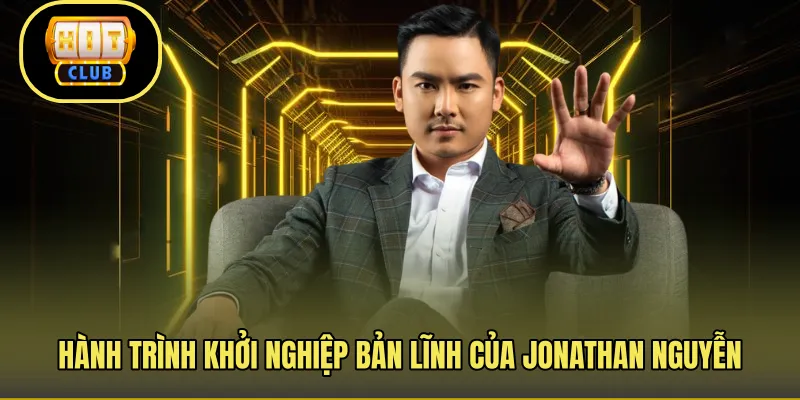 Hành trình khởi nghiệp bản lĩnh của Jonathan Nguyễn