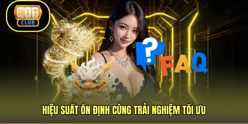 Hiệu suất ổn định cùng trải nghiệm tối ưu