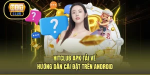 HITCLUB Apk Tải Về - Hướng Dẫn Cài Đặt Trên Android