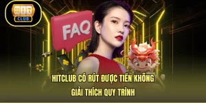 HITCLUB Có Rút Được Tiền Không - Giải Thích Quy Trình