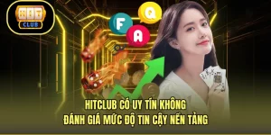 HITCLUB Có Uy Tín Không - Đánh Giá Mức Độ Tin Cậy Nền Tảng