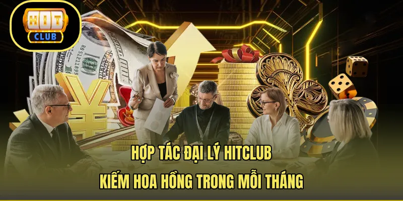 Hợp Tác Đại Lý Hitclub – Kiếm Hoa Hồng Trong Mỗi Tháng