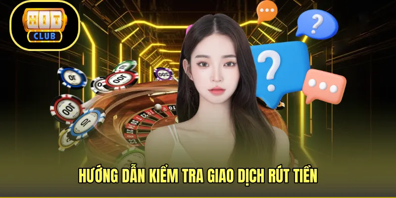 Hướng dẫn kiểm tra giao dịch rút tiền