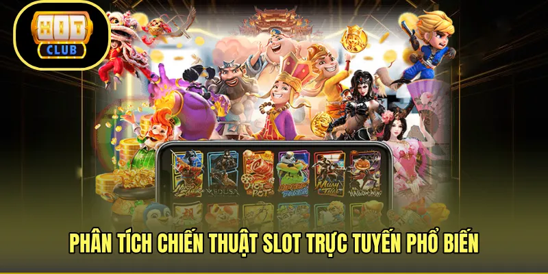 Phân tích chiến thuật slot trực tuyến phổ biến