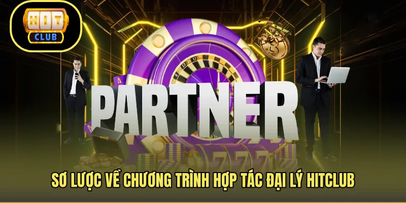 Sơ lược về chương trình hợp tác đại lý Hitclub