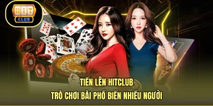 Tiến Lên HITCLUB - Trò Chơi Bài Phổ Biến Nhiều Người