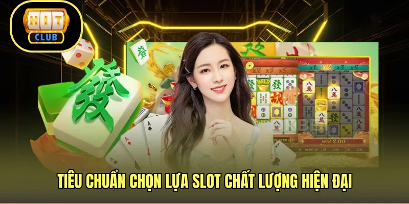 Tiêu chuẩn chọn lựa slot chất lượng hiện đạiTiêu chuẩn chọn lựa slot chất lượng hiện đại