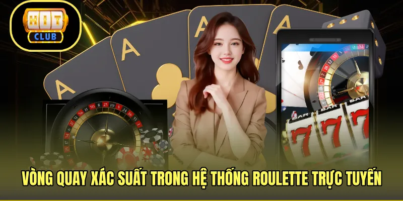 Vòng quay xác suất trong hệ thống roulette trực tuyến